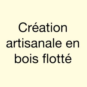 Creation artisanale en bois flotté